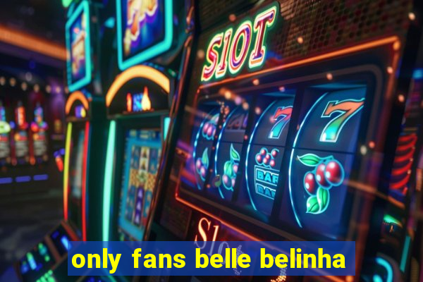 only fans belle belinha